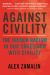 Against Civility : The Hidden Racism in Our Obsession with Civility