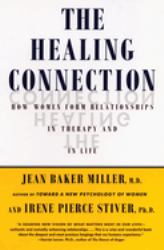 The Healing Connection : How Women Form Relationships in Therapy and in Life