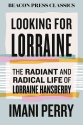 Looking for Lorraine : The Radiant and Radical Life of Lorraine Hansberry