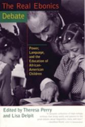 The Real Ebonics Debate : Power, Language, and the Education of African-American Children