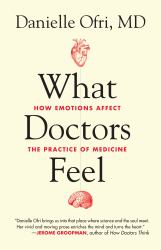 What Doctors Feel : How Emotions Affect the Practice of Medicine