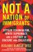Not a Nation of Immigrants : Settler Colonialism, White Supremacy, and a History of Erasure and Exclusion
