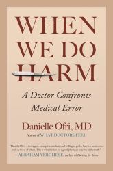 When We Do Harm : A Doctor Confronts Medical Error