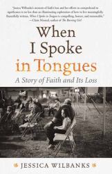 When I Spoke in Tongues : A Story of Faith and Its Loss