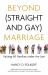 Beyond (Straight and Gay) Marriage : Valuing All Families under the Law