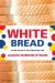 White Bread : A Social History of the Store-Bought Loaf
