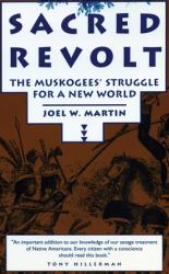 Sacred Revolt : The Muskogees' Struggle for a New World