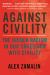 Against Civility : The Hidden Racism in Our Obsession with Civility