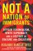 Not a Nation of Immigrants : Settler Colonialism, White Supremacy, and a History of Erasure and Exclusion