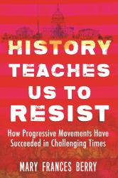 History Teaches Us to Resist : How Progressive Movements Have Succeeded in Challenging Times