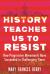 History Teaches Us to Resist : How Progressive Movements Have Succeeded in Challenging Times