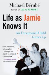Life As Jamie Knows It : An Exceptional Child Grows Up