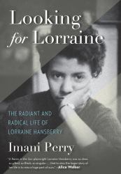 Looking for Lorraine : The Radiant and Radical Life of Lorraine Hansberry