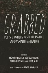 Grabbed : Poets and Writers on Sexual Assault, Empowerment and Healing