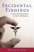 Incidental Findings : Lessons from My Patients in the Art of Medicine