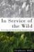 In Service of the Wild : Restoring and Reinhabiting Damaged Land