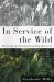 In Service of the Wild : Restoring and Reinhabiting Damaged Land