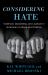 Considering Hate : Violence, Goodness, and Justice in American Culture and Politics