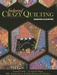 Foolproof Crazy Quilting : Visual Guide-25 Stitch Maps - 100+ Embroidery and Embellishment Stitches