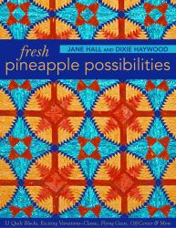 Fresh Pineapple Possibilities : 11 Quilt Blocks, Exciting Variations-Classic, Flying Geese, off-Center and More