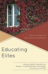 Educating Elites : Class Privilege and Educational Advantage