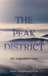 The Peak District : An Unguided Tour
