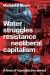 Water Struggles As Resistance to Neoliberal Capitalism : A Time of Reproductive Unrest