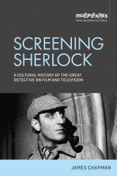 Screening Sherlock : A Cultural History of the Great Detective on Film and Television