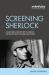 Screening Sherlock : A Cultural History of the Great Detective on Film and Television