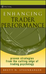 Enhancing Trader Performance : Proven Strategies from the Cutting Edge of Trading Psychology