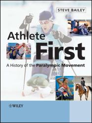 Athlete First : A History of the Paralympic Movement