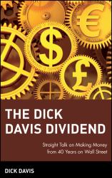 The Dick Davis Dividend : Straight Talk on Making Money from 40 Years on Wall Street