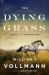 The Dying Grass : A Novel of the Nez Perce War