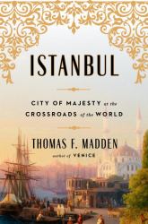 Istanbul : City of Majesty at the Crossroads of the World