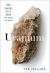 Uranium : War, Energy, and the Rock That Shaped the World