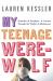 My Teenage Werewolf : A Mother, a Daughter, a Journey Through the Thicket of Adolesence