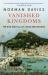 Vanished Kingdoms : The Rise and Fall of States and Nations Vanished Kingdoms : The Rise and Fall of States and Nations