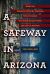 A Safeway in Arizona : What the Gabrielle Giffords Shooting Tells Us about the Grand Canyon State and Life in America