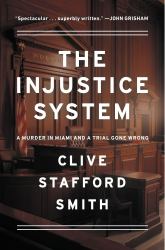 The Injustice System : A Murder in Miami and a Trial Gone Wrong