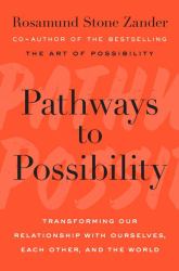 Pathways to Possibility : Transforming Our Relationship with Ourselves, Each Other, and the World