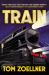 Train : Riding the Rails That Created the Modern World-From the Trans-Siberian to the Southwest Chief