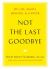 Not the Last Goodbye : On Life, Death, Healing, and Cancer