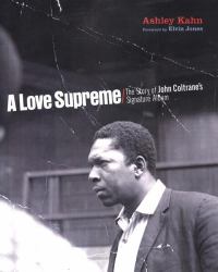 A Love Supreme : The Making of John Coltrane's Masterpiece