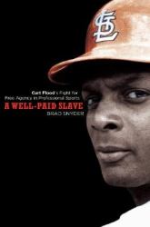 A Well-Paid Slave : Curt Flood's Fight for Free Agency in Professional Sports