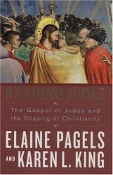 Reading Judas : The Gospel of Judas and the Shaping of Christianity