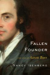 Fallen Founder : The Life of Aaron Burr