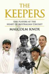 The Keepers : The Players at the Heart of Australian Cricket