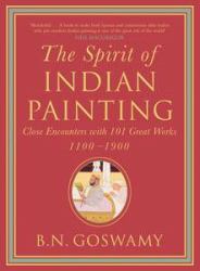 The Spirit of Indian Painting : Close Encounter with 101 Great Works, 1100-1900