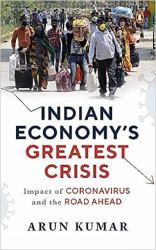 Indian Economy's Greatest Crisis : Impact of Coronavirus and the Road Ahead