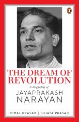 The Dream of Revolution : A Biography of Jayaprakash Narayan